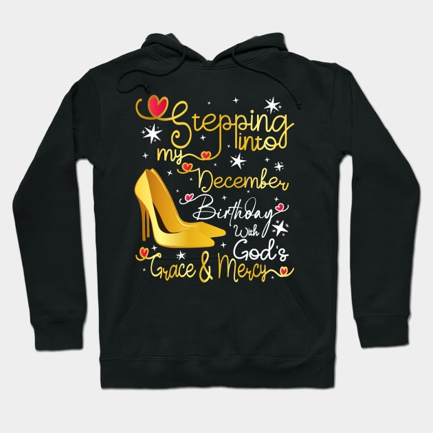 Stepping into my December birthday with gods grace and mercy Hoodie by Asg Design